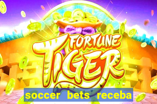 soccer bets receba seu dinheiro